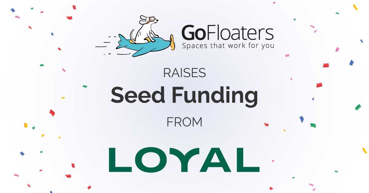 GoFloaters, Hybrid Workplace Platform Startup, Raises Seed Funding led by Loyal VC