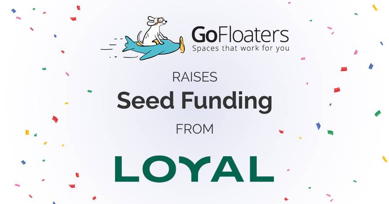GoFloaters, Hybrid Workplace Platform Startup, Raises Seed Funding led by Loyal VC