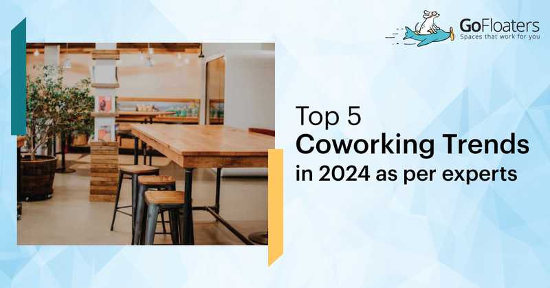 Top 5 coworking trends in 2024 as per experts