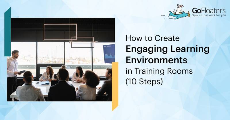 How to Create Engaging Learning Environments in Training Rooms (10 Steps)