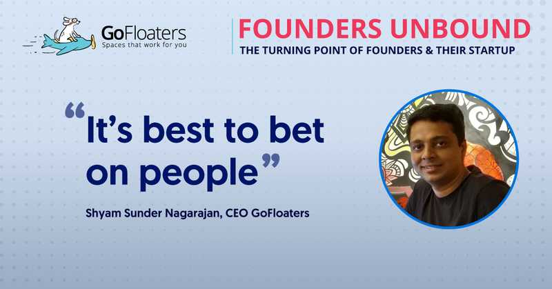 “It’s best to bet on people” – Shyam Sunder Nagarajan, CEO GoFloaters