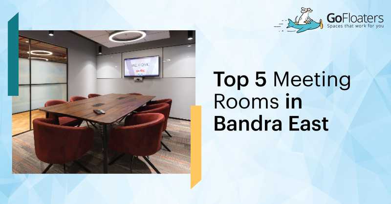 Top 5 Meeting Rooms in Bandra East