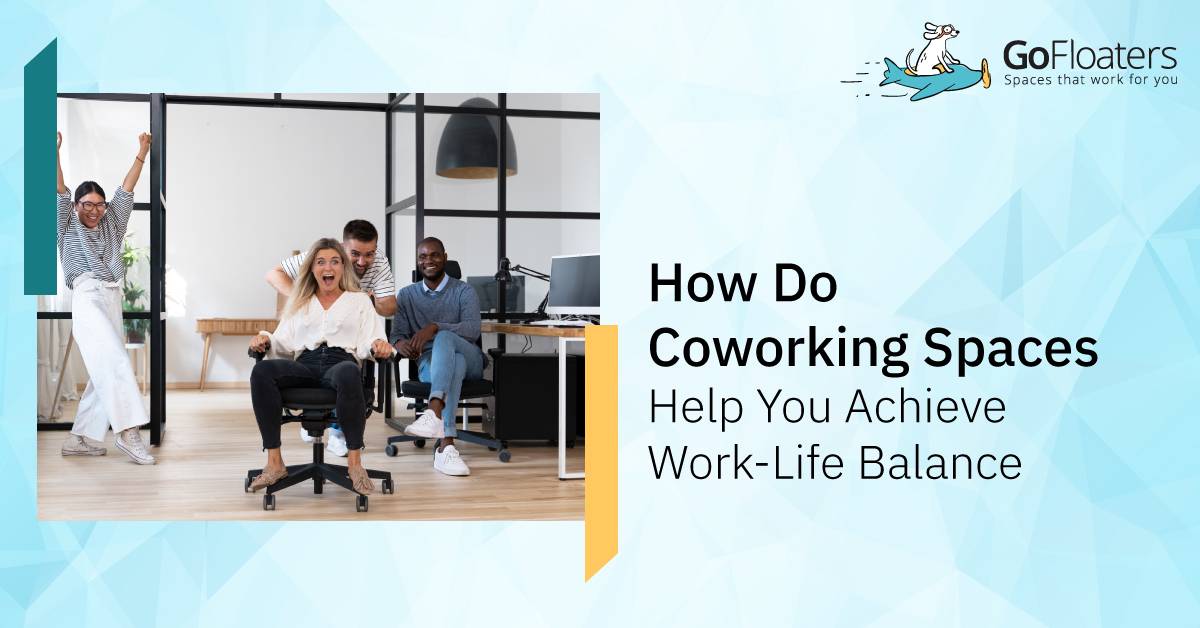How Do Coworking Spaces Help You Achieve Work-Life Balance