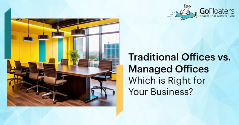Traditional Offices vs. Managed Offices - Which is Right for Your Business?