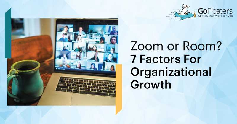 Zoom or Room? 7 Factors For Organizational Growth