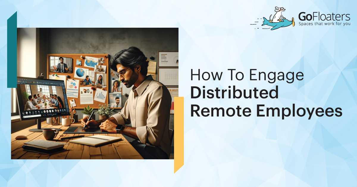 How To Engage Distributed Remote Employees (& Must Have Tools)
